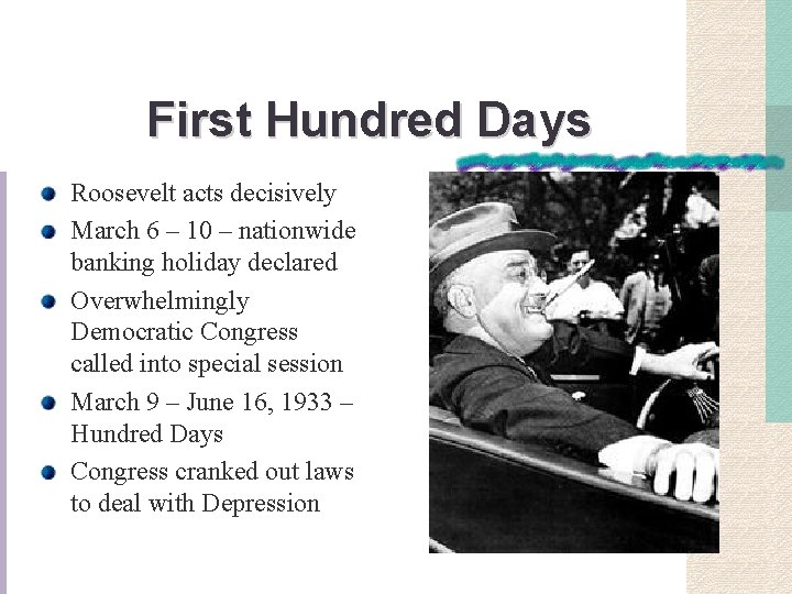 First Hundred Days Roosevelt acts decisively March 6 – 10 – nationwide banking holiday