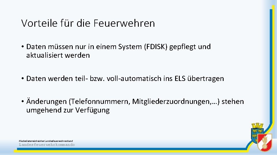 Vorteile für die Feuerwehren • Daten müssen nur in einem System (FDISK) gepflegt und