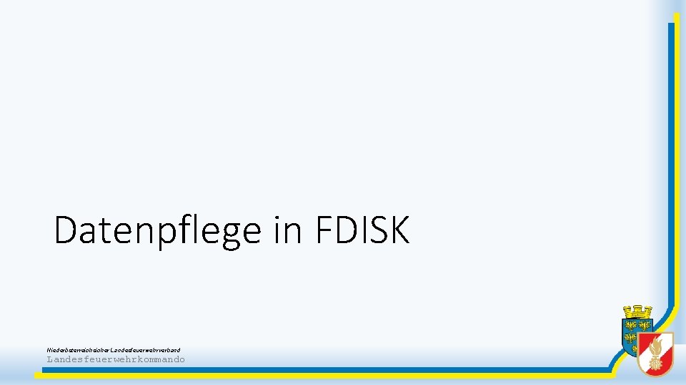 Datenpflege in FDISK Niederösterreichsicher Landesfeuerwehrverband Landesfeuerwehrkommando 