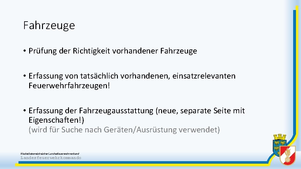 Fahrzeuge • Prüfung der Richtigkeit vorhandener Fahrzeuge • Erfassung von tatsächlich vorhandenen, einsatzrelevanten Feuerwehrfahrzeugen!