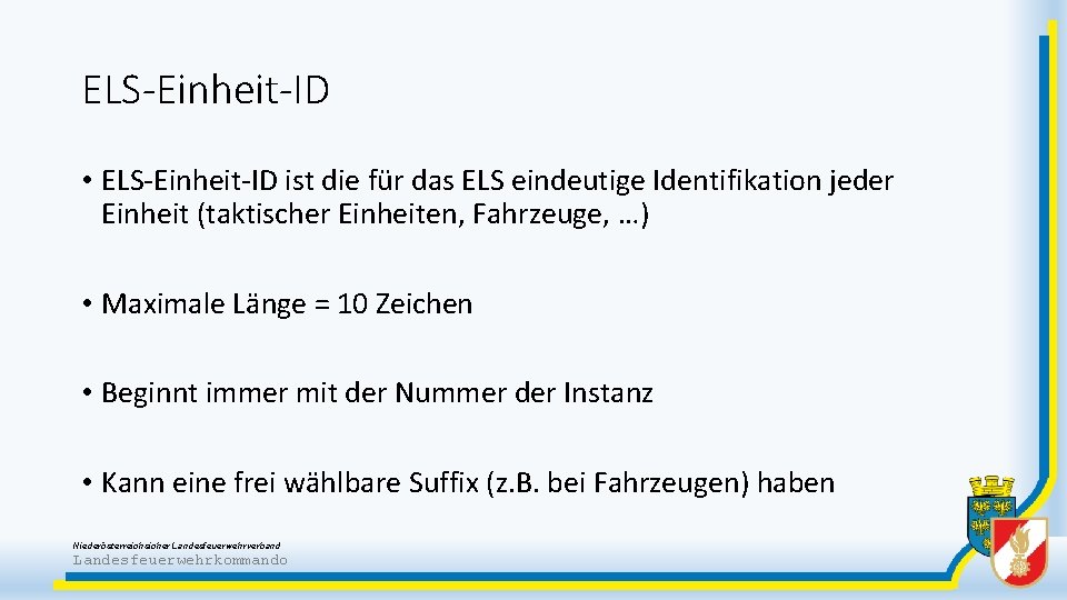 ELS-Einheit-ID • ELS-Einheit-ID ist die für das ELS eindeutige Identifikation jeder Einheit (taktischer Einheiten,