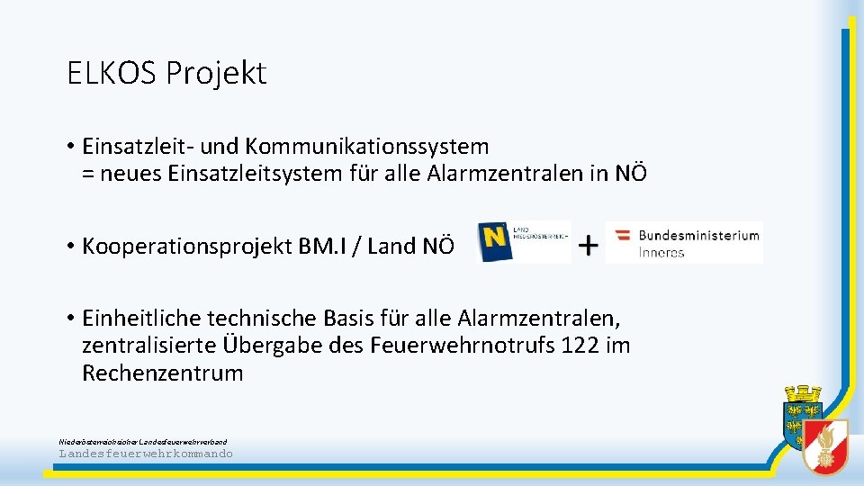 ELKOS Projekt • Einsatzleit- und Kommunikationssystem = neues Einsatzleitsystem für alle Alarmzentralen in NÖ