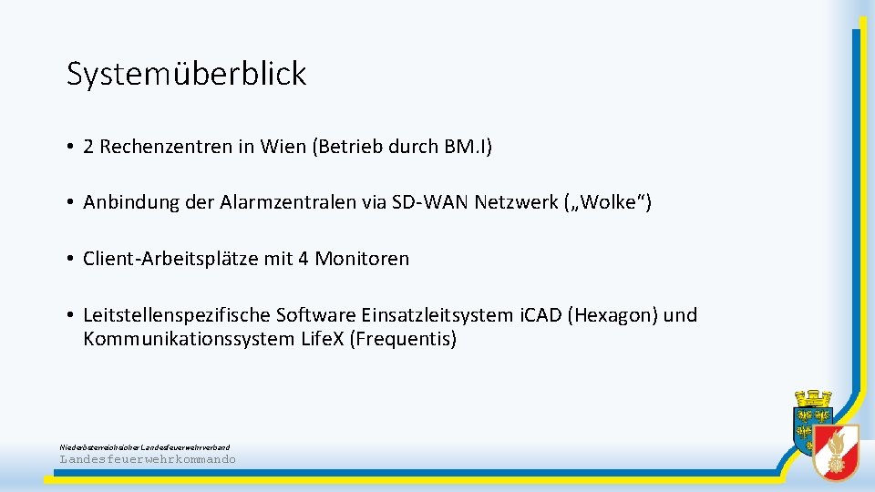 Systemüberblick • 2 Rechenzentren in Wien (Betrieb durch BM. I) • Anbindung der Alarmzentralen