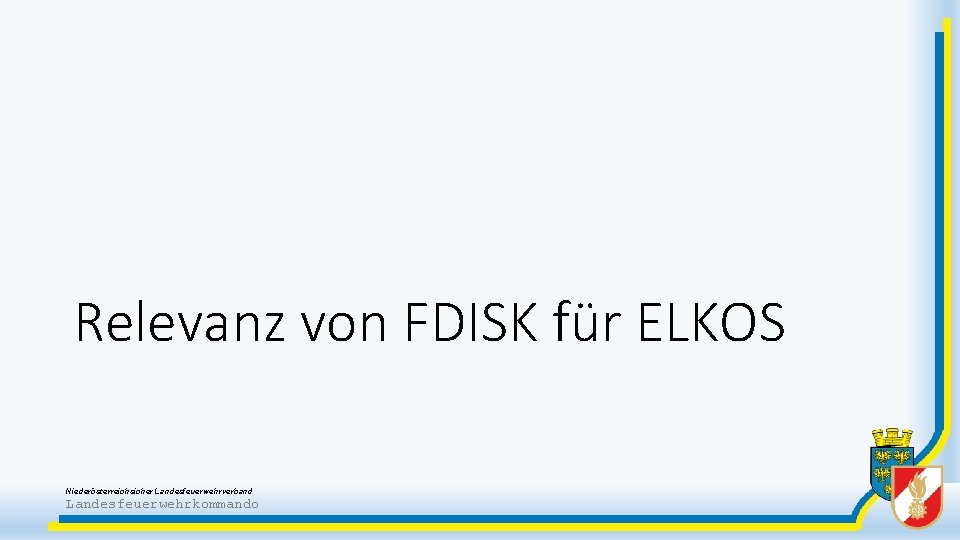 Relevanz von FDISK für ELKOS Niederösterreichsicher Landesfeuerwehrverband Landesfeuerwehrkommando 