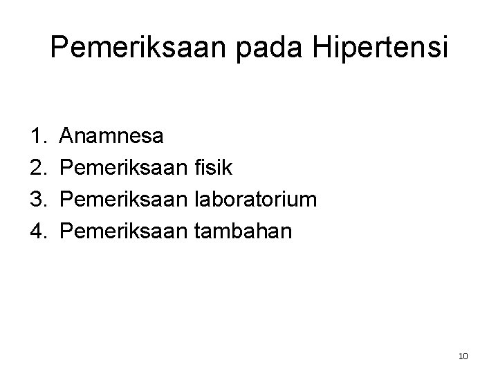 Pemeriksaan pada Hipertensi 1. 2. 3. 4. Anamnesa Pemeriksaan fisik Pemeriksaan laboratorium Pemeriksaan tambahan