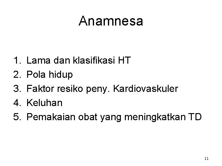 Anamnesa 1. 2. 3. 4. 5. Lama dan klasifikasi HT Pola hidup Faktor resiko