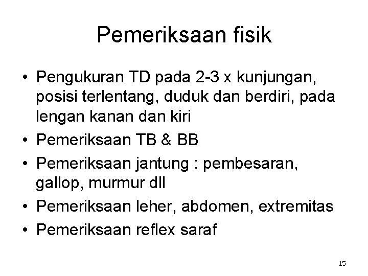 Pemeriksaan fisik • Pengukuran TD pada 2 -3 x kunjungan, posisi terlentang, duduk dan