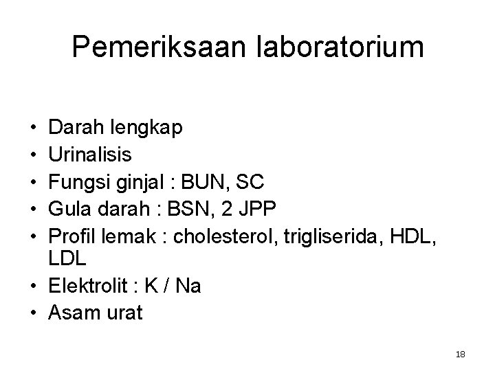 Pemeriksaan laboratorium • • • Darah lengkap Urinalisis Fungsi ginjal : BUN, SC Gula