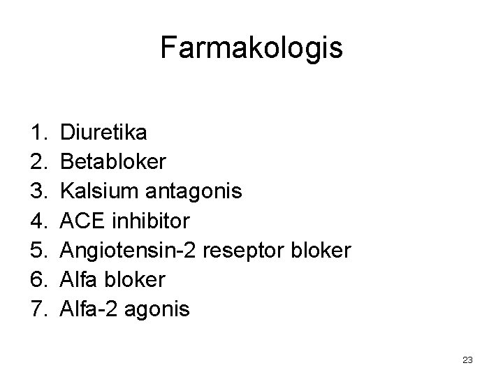 Farmakologis 1. 2. 3. 4. 5. 6. 7. Diuretika Betabloker Kalsium antagonis ACE inhibitor