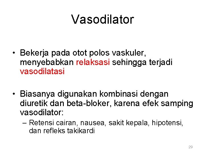 Vasodilator • Bekerja pada otot polos vaskuler, menyebabkan relaksasi sehingga terjadi vasodilatasi • Biasanya