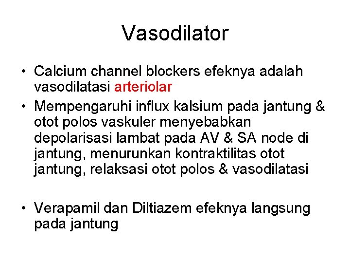 Vasodilator • Calcium channel blockers efeknya adalah vasodilatasi arteriolar • Mempengaruhi influx kalsium pada