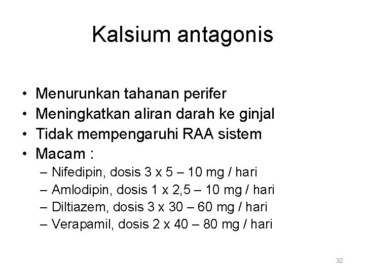 Kalsium antagonis • • Menurunkan tahanan perifer Meningkatkan aliran darah ke ginjal Tidak mempengaruhi