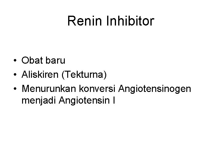 Renin Inhibitor • Obat baru • Aliskiren (Tekturna) • Menurunkan konversi Angiotensinogen menjadi Angiotensin