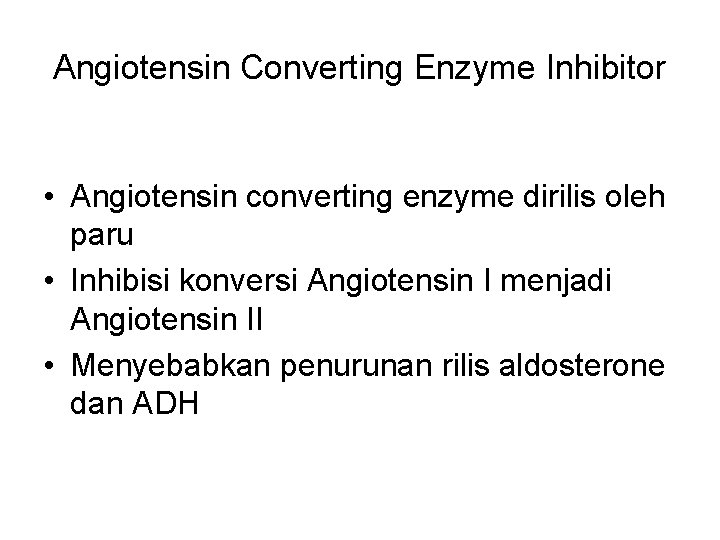 Angiotensin Converting Enzyme Inhibitor • Angiotensin converting enzyme dirilis oleh paru • Inhibisi konversi