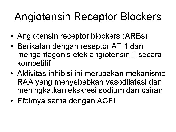 Angiotensin Receptor Blockers • Angiotensin receptor blockers (ARBs) • Berikatan dengan reseptor AT 1