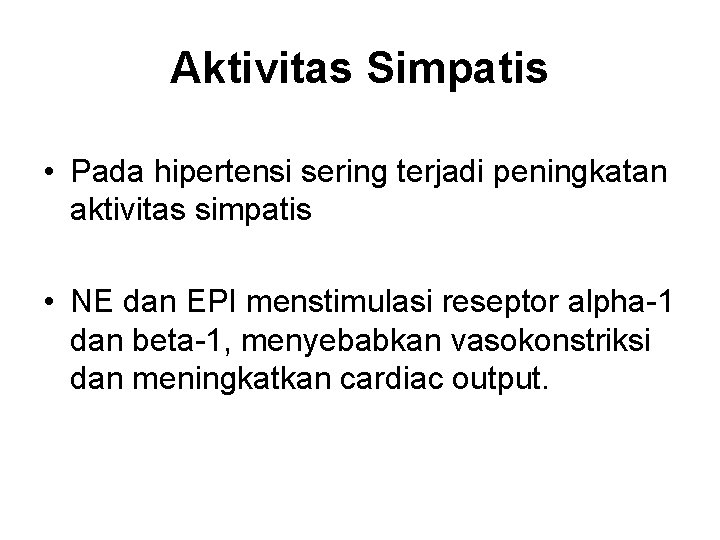 Aktivitas Simpatis • Pada hipertensi sering terjadi peningkatan aktivitas simpatis • NE dan EPI