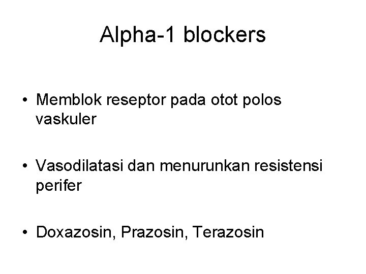 Alpha-1 blockers • Memblok reseptor pada otot polos vaskuler • Vasodilatasi dan menurunkan resistensi