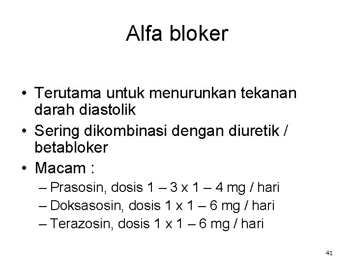 Alfa bloker • Terutama untuk menurunkan tekanan darah diastolik • Sering dikombinasi dengan diuretik