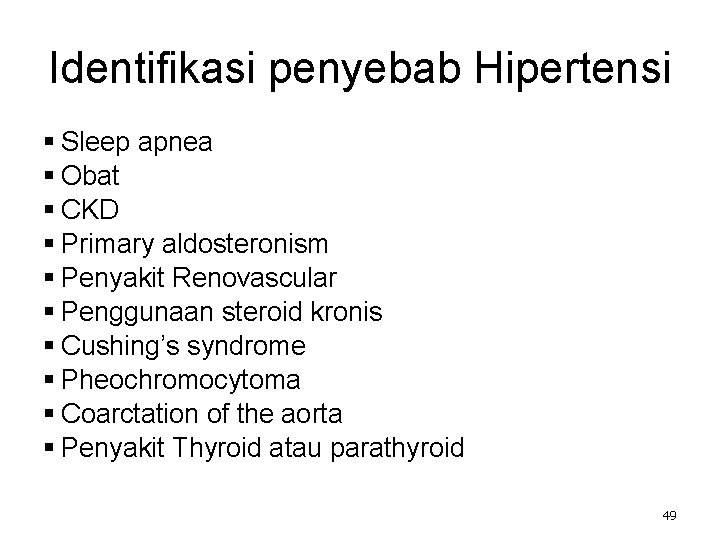 Identifikasi penyebab Hipertensi § Sleep apnea § Obat § CKD § Primary aldosteronism §