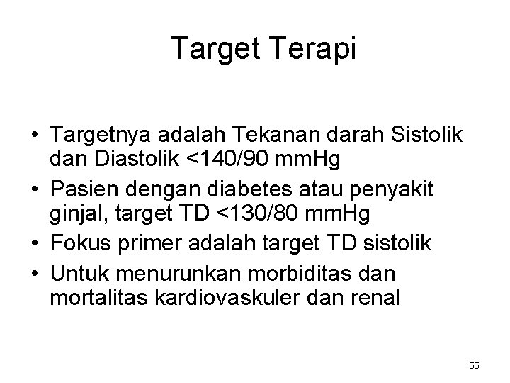 Target Terapi • Targetnya adalah Tekanan darah Sistolik dan Diastolik <140/90 mm. Hg •