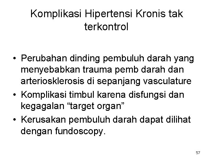 Komplikasi Hipertensi Kronis tak terkontrol • Perubahan dinding pembuluh darah yang menyebabkan trauma pemb