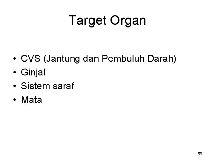 Target Organ • • CVS (Jantung dan Pembuluh Darah) Ginjal Sistem saraf Mata 58