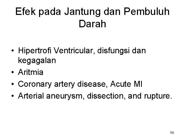 Efek pada Jantung dan Pembuluh Darah • Hipertrofi Ventricular, disfungsi dan kegagalan • Aritmia