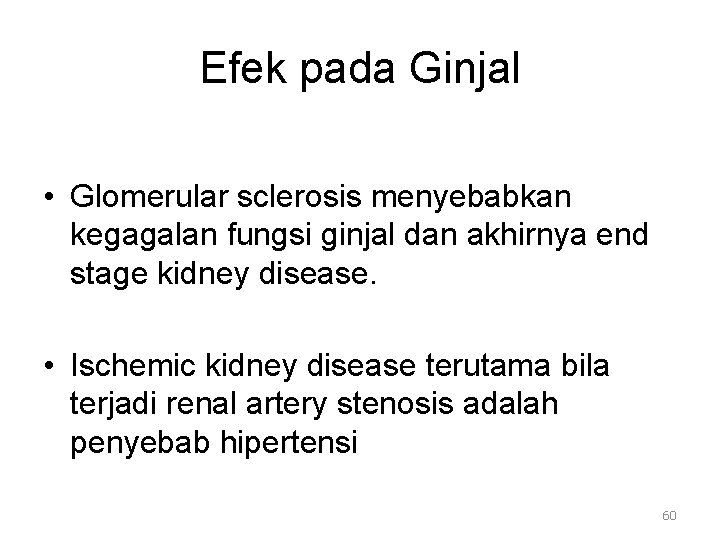 Efek pada Ginjal • Glomerular sclerosis menyebabkan kegagalan fungsi ginjal dan akhirnya end stage
