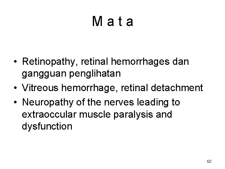 Mata • Retinopathy, retinal hemorrhages dan gangguan penglihatan • Vitreous hemorrhage, retinal detachment •