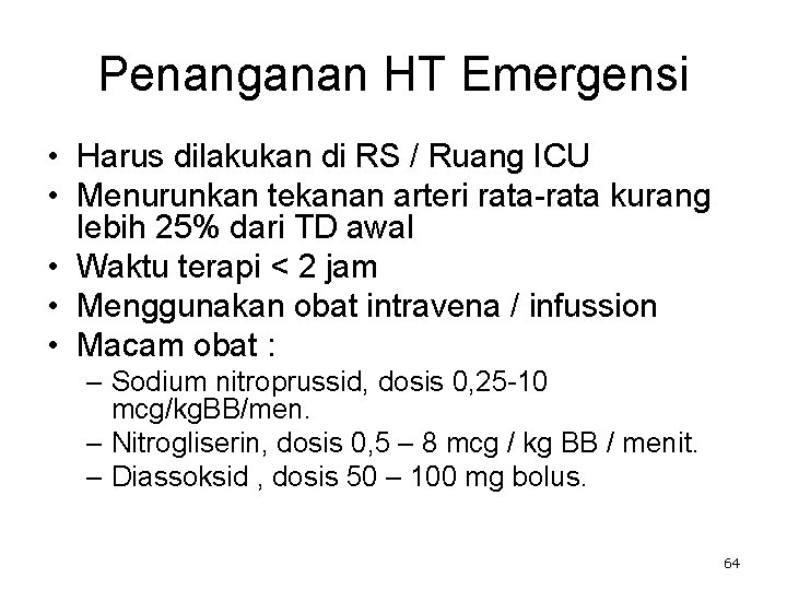 Penanganan HT Emergensi • Harus dilakukan di RS / Ruang ICU • Menurunkan tekanan