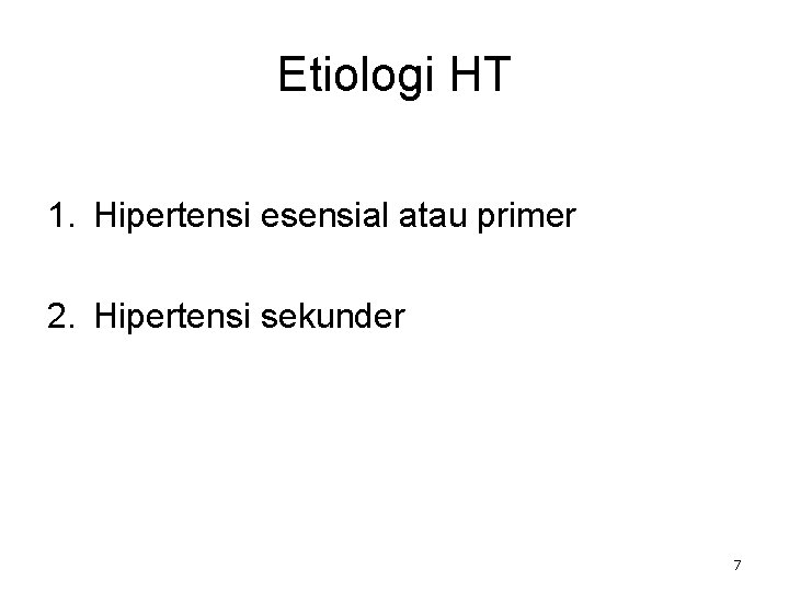 Etiologi HT 1. Hipertensi esensial atau primer 2. Hipertensi sekunder 7 