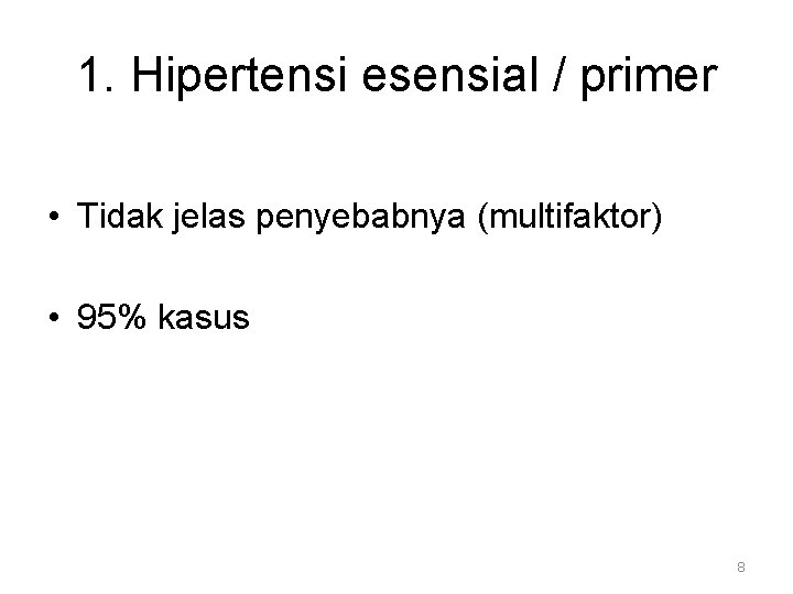 1. Hipertensi esensial / primer • Tidak jelas penyebabnya (multifaktor) • 95% kasus 8