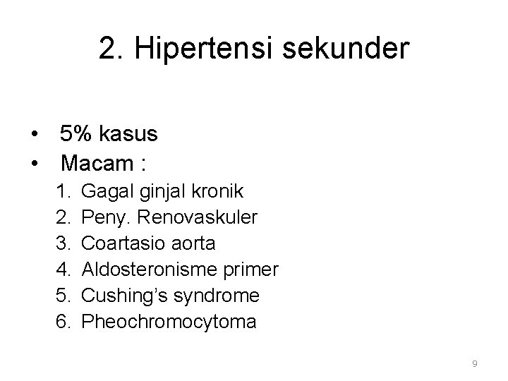 2. Hipertensi sekunder • 5% kasus • Macam : 1. 2. 3. 4. 5.