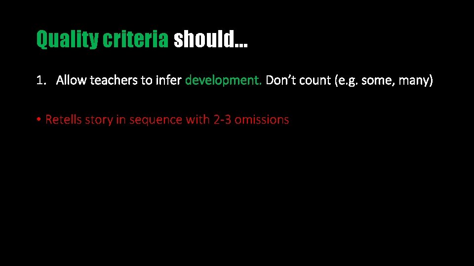 Quality criteria should… 1. Allow teachers to infer development. Don’t count (e. g. some,