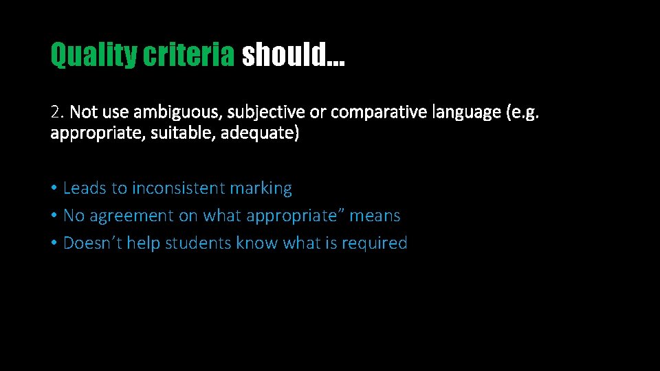 Quality criteria should… 2. Not use ambiguous, subjective or comparative language (e. g. appropriate,