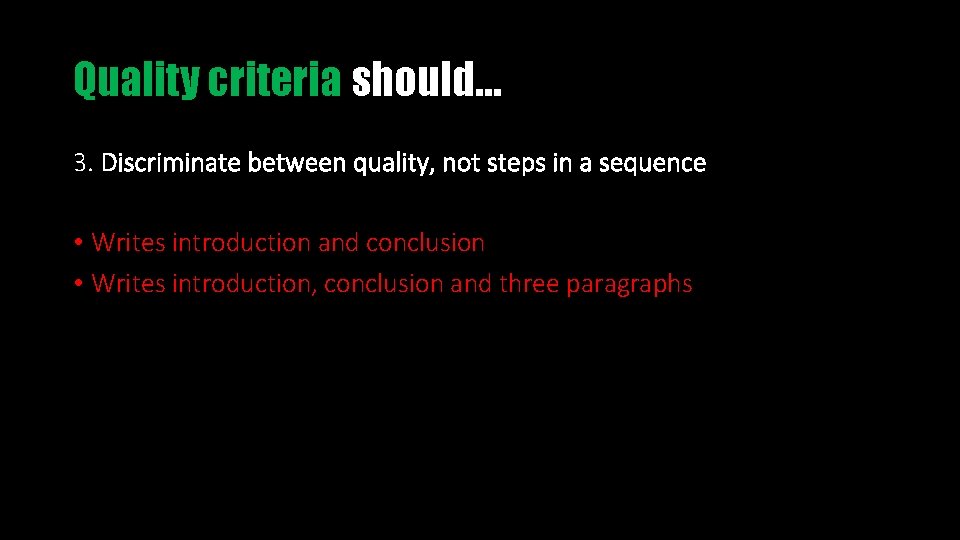 Quality criteria should… 3. Discriminate between quality, not steps in a sequence • Writes
