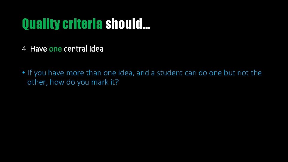 Quality criteria should… 4. Have one central idea • If you have more than