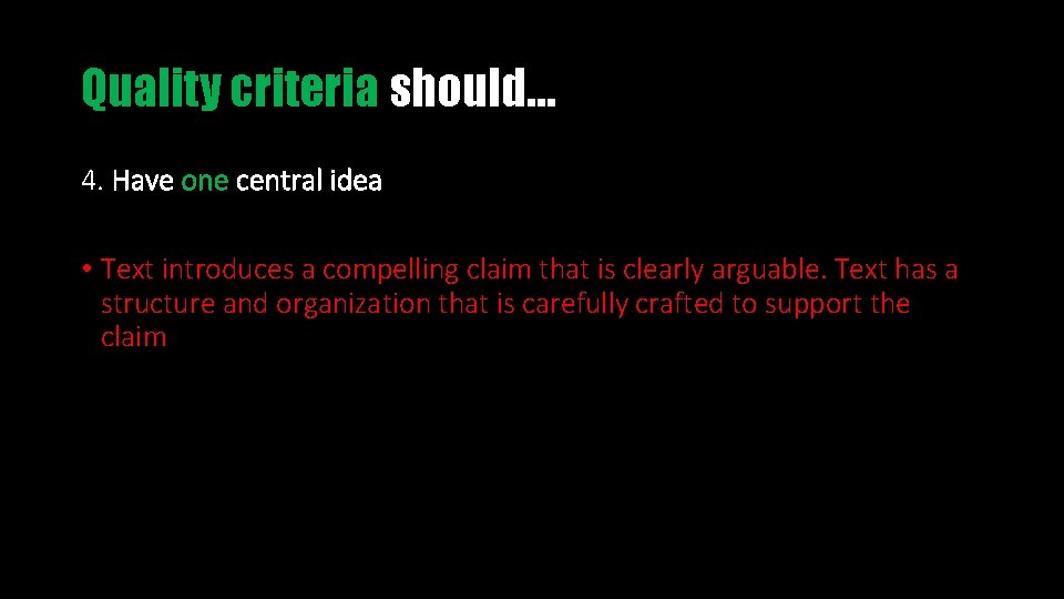 Quality criteria should… 4. Have one central idea • Text introduces a compelling claim
