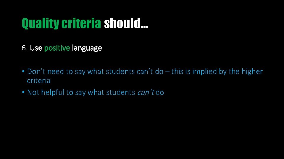 Quality criteria should… 6. Use positive language • Don’t need to say what students