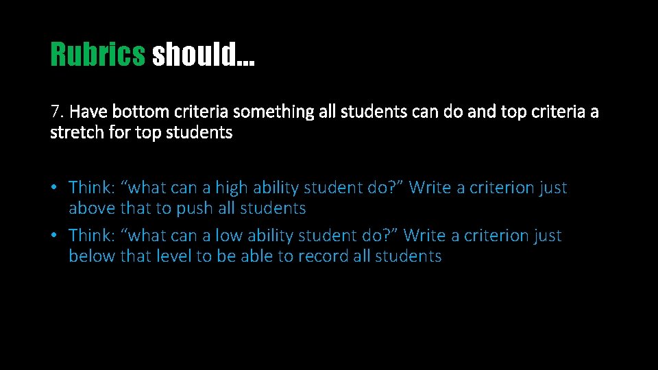 Rubrics should… 7. Have bottom criteria something all students can do and top criteria