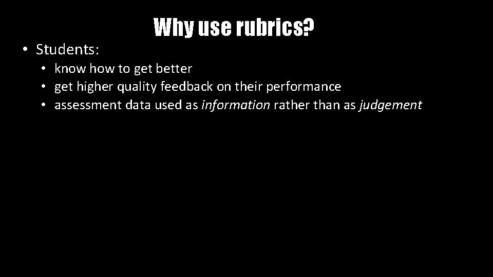  • Students: Why use rubrics? • know how to get better • get