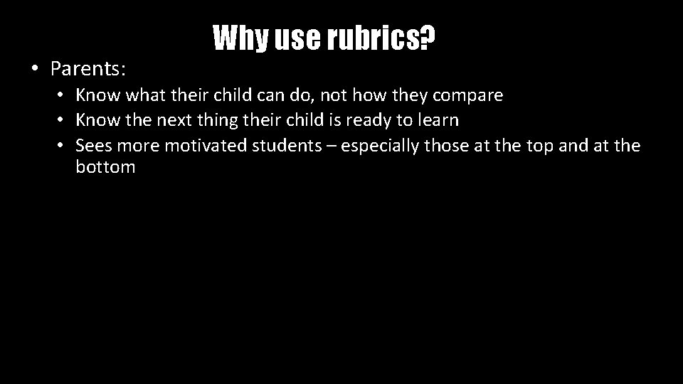  • Parents: Why use rubrics? • Know what their child can do, not