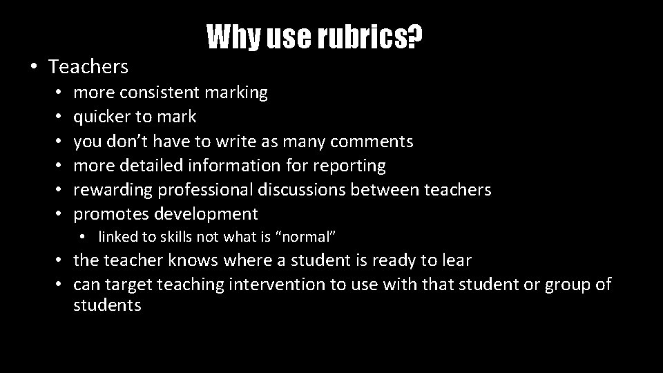  • Teachers • • • Why use rubrics? more consistent marking quicker to