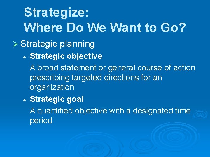 Strategize: Where Do We Want to Go? Ø Strategic planning l l Strategic objective