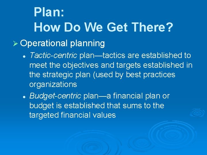 Plan: How Do We Get There? Ø Operational planning l l Tactic-centric plan—tactics are