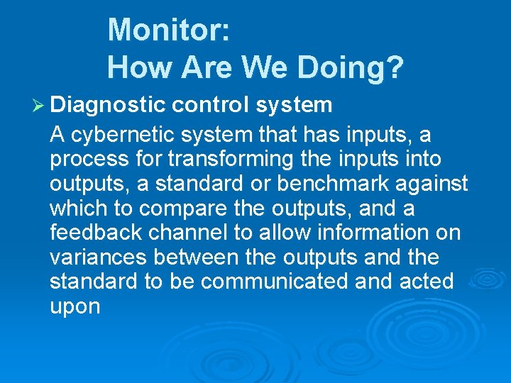 Monitor: How Are We Doing? Ø Diagnostic control system A cybernetic system that has
