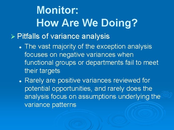 Monitor: How Are We Doing? Ø Pitfalls of variance analysis l l The vast