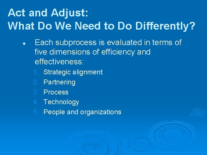 Act and Adjust: What Do We Need to Do Differently? l Each subprocess is