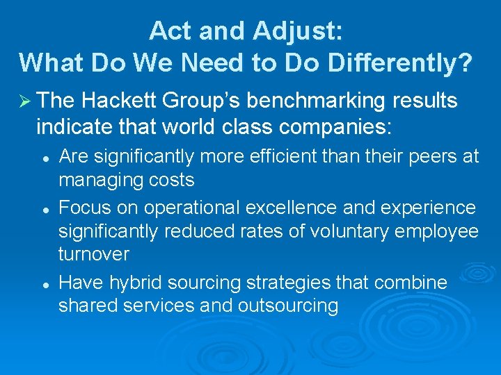 Act and Adjust: What Do We Need to Do Differently? Ø The Hackett Group’s