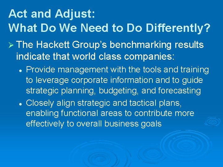 Act and Adjust: What Do We Need to Do Differently? Ø The Hackett Group’s